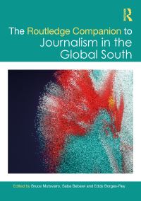 Book Cover for The Routledge Companion to Journalism in the Global South by Bruce Mutsvairo, Saba Bebawi, Eddy BorgesRey