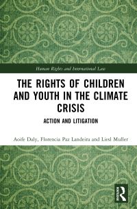 Book Cover for The Rights of Children and Youth in the Climate Crisis by Florencia Paz Landeira, Liesl H Muller, Aoife Daly