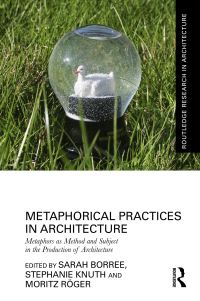Book Cover for Metaphorical Practices in Architecture by Sarah Borree, Stephanie Knuth, Moritz Röger