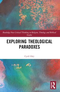 Book Cover for Exploring Theological Paradoxes by Cyril Orji