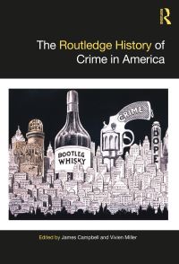 Book Cover for The Routledge History of Crime in America by James Campbell, Vivien M L Miller