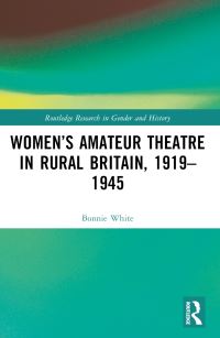 Book Cover for Women's Amateur Theatre in Rural Britain, 1919-1945 by Bonnie White
