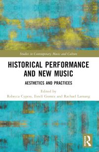 Book Cover for Historical Performance and New Music by Rebecca Cypess, Estelí Gomez, Rachael Lansang