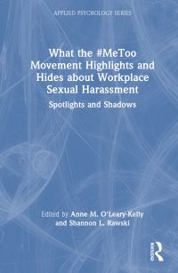 Book Cover for What the #MeToo Movement Highlights and Hides About Workplace Sexual Harassment by Anne OLearyKelly, Shannon Rawski