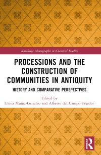 Book Cover for Processions and the Construction of Communities in Antiquity by Elena MuñizGrijalvo, Alberto del Campo Tejedor