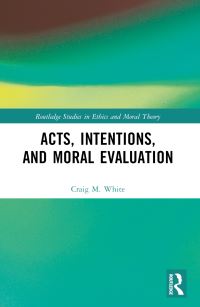 Book Cover for Acts, Intentions, and Moral Evaluation by Craig M White