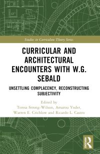 Book Cover for Curricular and Architectural Encounters With W.G. Sebald by Teresa StrongWilson, Ricardo L Castro, Warren Crichlow, Amarou Yoder