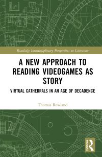 Book Cover for A New Approach to Reading Videogames as Story by Thomas Rowland