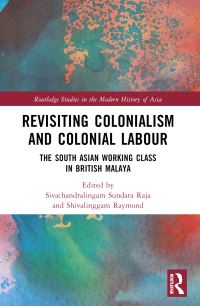 Book Cover for Revisiting Colonialism and Colonial Labour by Sivachandralingam Sundara Raja, Shivalinggam Raymond