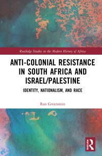 Book Cover for Anti-Colonial Resistance in South Africa and Israel/Palestine by Ran Greenstein