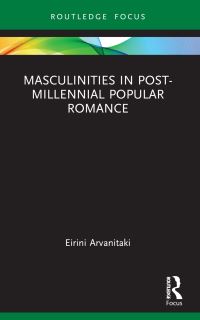 Book Cover for Masculinities in Post-Millennial Popular Romance by Erini Arvanitaki