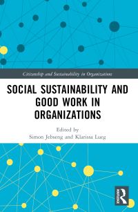 Book Cover for Social Sustainability and Good Work in Organizations by Klarissa Lueg, Simon Jebsen