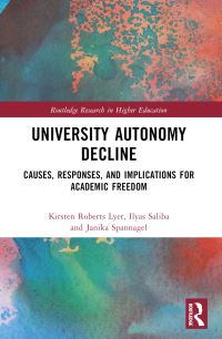 Book Cover for University Autonomy Decline by Kirsten Roberts Lyer, Ilyas Saliba, Janika Spannagel