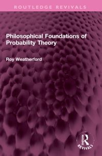 Book Cover for Philosophical Foundations of Probability Theory by Roy Weatherford