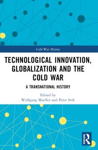 Book Cover for Technological Innovation, Globalization and the Cold War by Peter Svik, Wolfgang Mueller