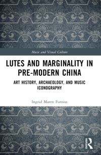 Book Cover for Lutes and Marginality in Pre-Modern China by Ingrid Maren Furniss