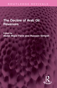 Book Cover for The Decline of Arab Oil Revenues by Abdel Majid Farid, Hussein Sirriyeh