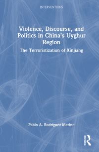 Book Cover for Violence, Discourse, and Politics in China's Uyghur Region by Pablo A RodríguezMerino