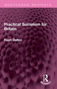 Book Cover for Practical Socialism for Britain by Hugh Dalton Dalton