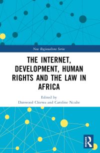Book Cover for The Internet, Development, Human Rights and the Law in Africa by Danwood Mzikenge Chirwa, Caroline Bongiwe Ncube