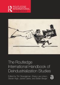 Book Cover for Routledge International Handbook of Deindustrialization Studies by Tim Strangleman, Sherry Lee Linkon, Steven C High, Jackie Clarke, Stefan Berger
