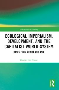 Book Cover for Ecological Imperialism, Development, and the Capitalist World-System by Mariko Lin Frame