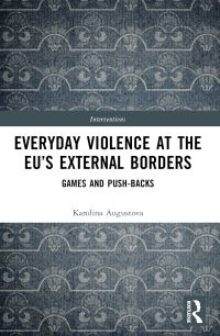 Book Cover for Everyday Violence at the EU's External Borders by Karolina Augustova