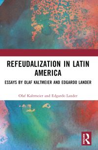 Book Cover for Refeudalization and the Crisis of Civilization by Olaf Kaltmeier, Edgardo Lander