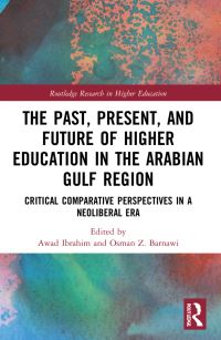 Book Cover for The Past, Present, and Future of Higher Education in the Arabian Gulf Region by Awad Ibrahim, Osman Z Barnawi