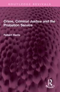 Book Cover for Crime, Criminal Justice and the Probation Service by Robert Harris