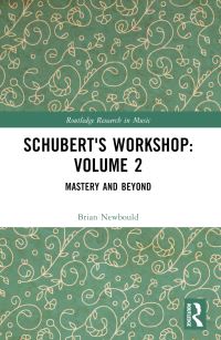 Book Cover for Schubert's Workshop. Volume 2 Mastery and Beyond by Brian Newbould