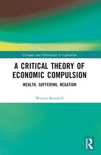 Book Cover for A Critical Theory of Economic Compulsion by Werner Bonefeld