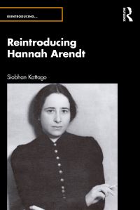 Book Cover for Reintroducing Hannah Arendt by Siobhan Kattago