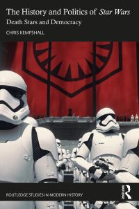 Book Cover for The History and Politics of Star Wars by Chris Kempshall