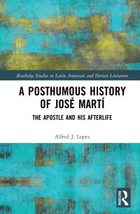 Book Cover for A Posthumous History of José Martí by Alfred J López