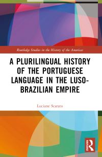 Book Cover for A Plurilingual History of the Portuguese Language in the Luso-Brazilian Empire by Luciane Scarato