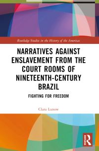 Book Cover for Narratives Against Enslavement from the Court Rooms of Nineteenth-Century Brazil by Clara Lunow