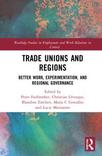 Book Cover for Trade Unions and Regions by Christian Lévesque, Peter Fairbrother, Blandine Emilien, María C González, Lucie Morissette