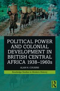 Book Cover for Political Power and Colonial Development in British Central Africa, 1938-1960S by Alan Cousins