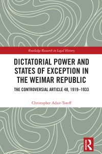 Book Cover for Dictatorial Power and States of Exception in the Weimar Republic by Christopher AdairToteff