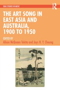 Book Cover for The Art Song in East Asia and Australia, 1900 to 1950 by Alison Tokita, Joys H Y Cheung