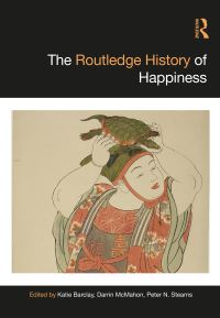 Book Cover for The Routledge History of Happiness by Katie Barclay, Darrin M McMahon, Peter N Stearns