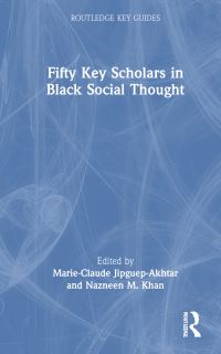 Book Cover for Fifty Key Scholars in Black Social Thought by MarieClaude JipguepAkhtar, Nazneen Khan