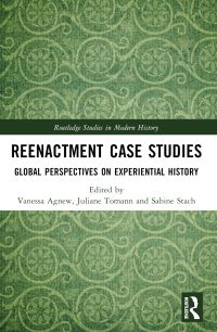Book Cover for Reenactment Case Studies by Vanessa Agnew, Sabine Stach, Juliane Tomann