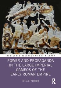 Book Cover for Power and Propaganda in the Large Imperial Cameos of the Early Roman Empire by Julia C Fischer
