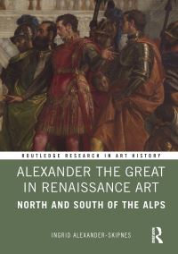 Book Cover for Alexander the Great in Renaissance Art by Ingrid AlexanderSkipnes
