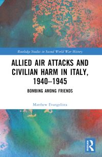 Book Cover for Allied Air Attacks and Civilian Harm in Italy, 1940-1945 by Matthew Evangelista