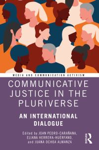 Book Cover for Communicative Justice in the Pluriverse by Joan PedroCarañana, Eliana HerreraHuérfano, Juana Ochoa Almanza