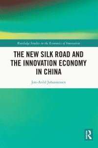 Book Cover for The New Silk Road and the Innovation Economy in China by JonArild Johannessen