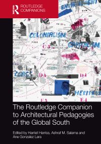 Book Cover for The Routledge Companion to Architectural Pedagogies of the Global South by Harriet Harriss, Ashraf M A Salama, Ane Gonzalez Lara